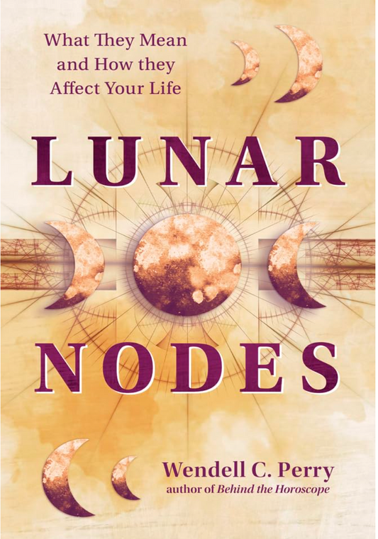Lunar Nodes: What They Mean and How They Affect Your Life by Wendell C. Perry