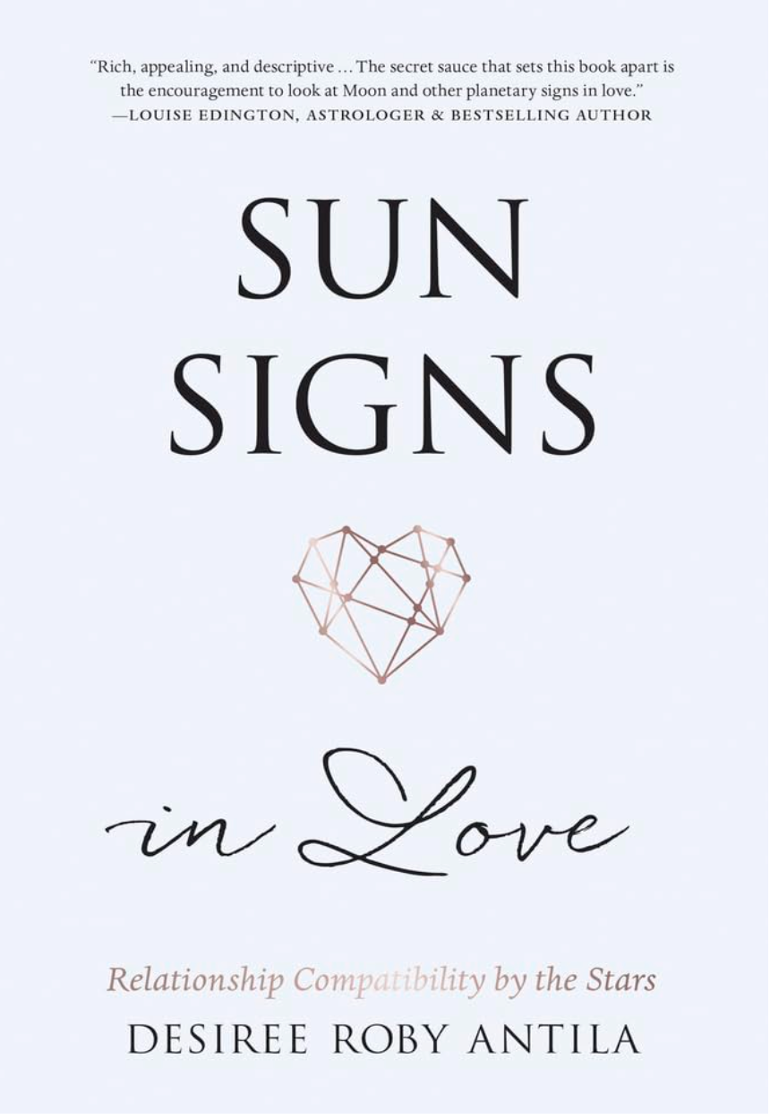 Sun Signs in Love: Relationship Compatibility by the Stars by Desiree Roby Antila