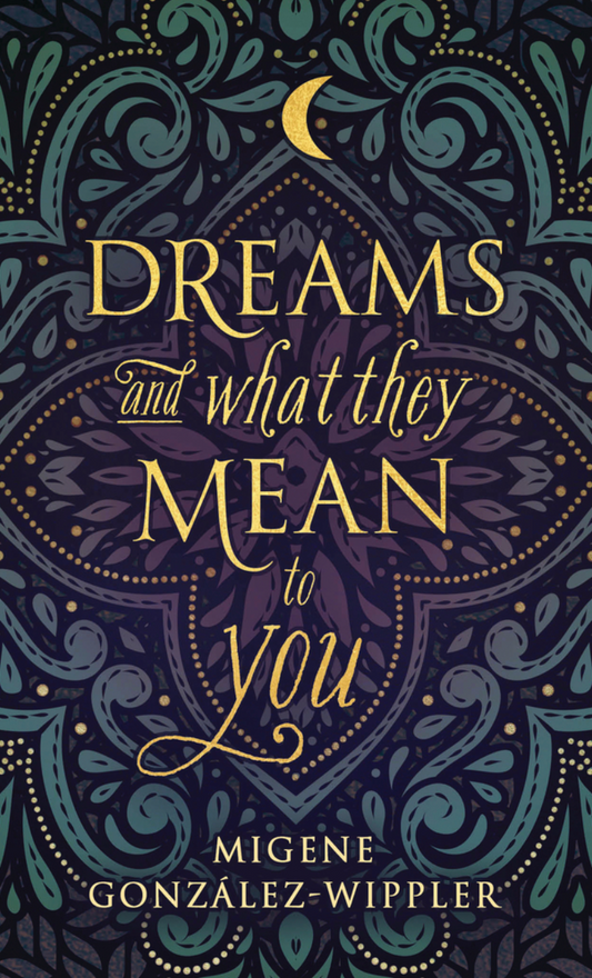 Dreams and What They Mean to You by Migene González-Wippler