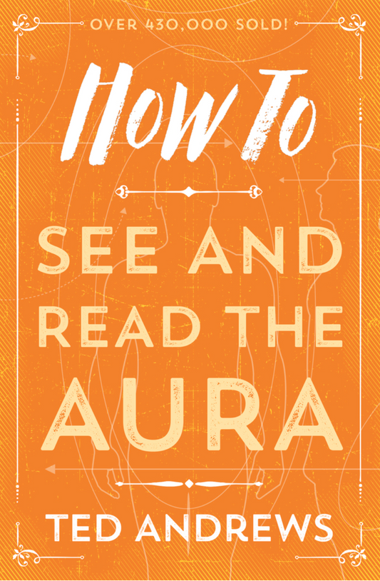 How To See and Read The Aura by Ted Andrews