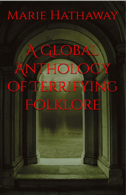 A Global Anthology of Terrifying Folklore by Marie Hathaway
