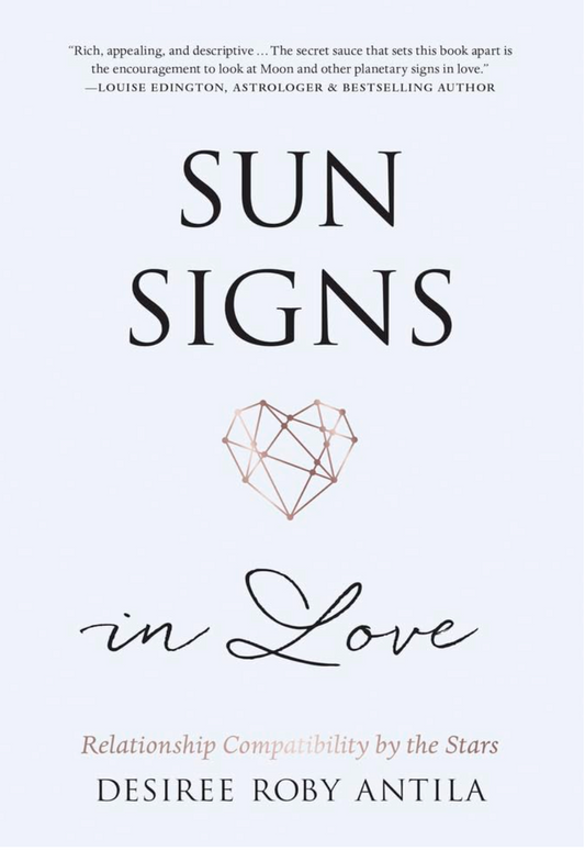 Sun Signs in Love: Relationship Compatibility by the Stars by Desiree Roby Antila