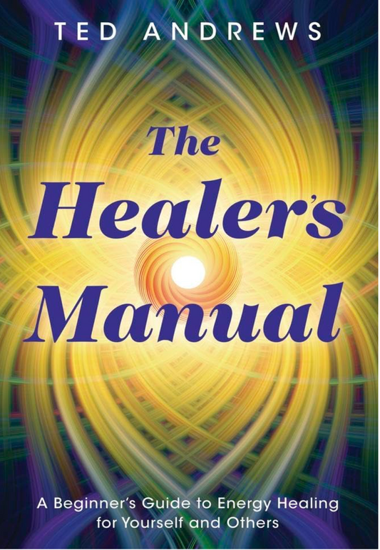 The Healer's Manual: A Beginner's Guide to Energy Healing for Yourself and Others (Llewellyn's Health & Healing)  by Ted Andrews